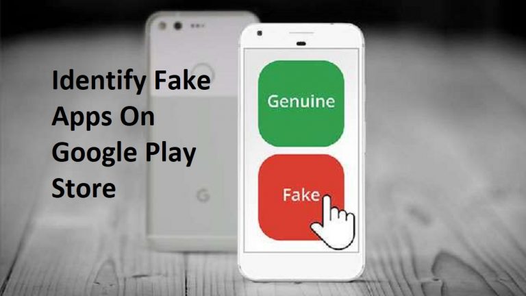 Google Play Store पर मौजूद Fake Apps की कैसे करें पहचान